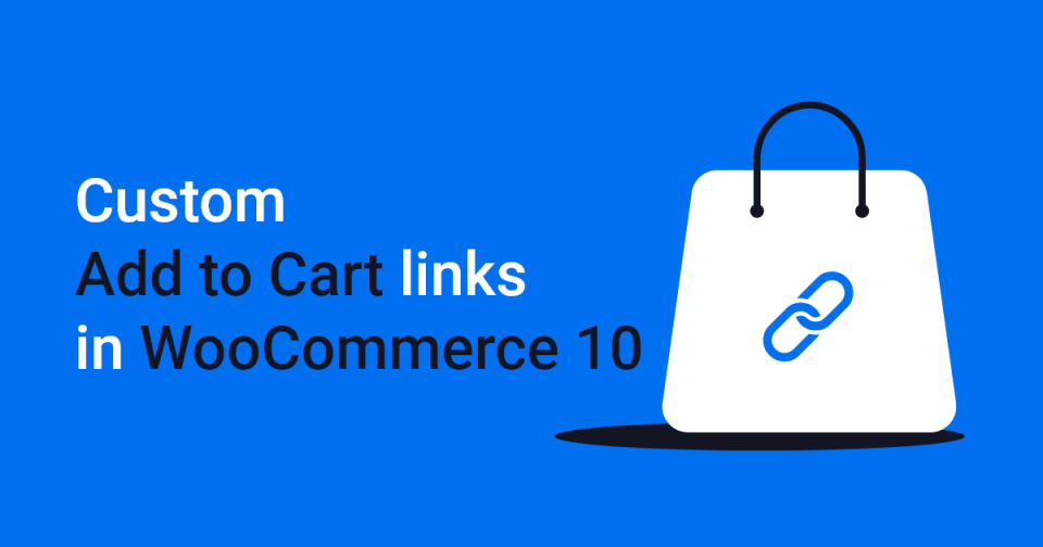 Featured image for post: How to Create Custom Add to Cart Links in WooCommerce 10 with no Extra Plugins!