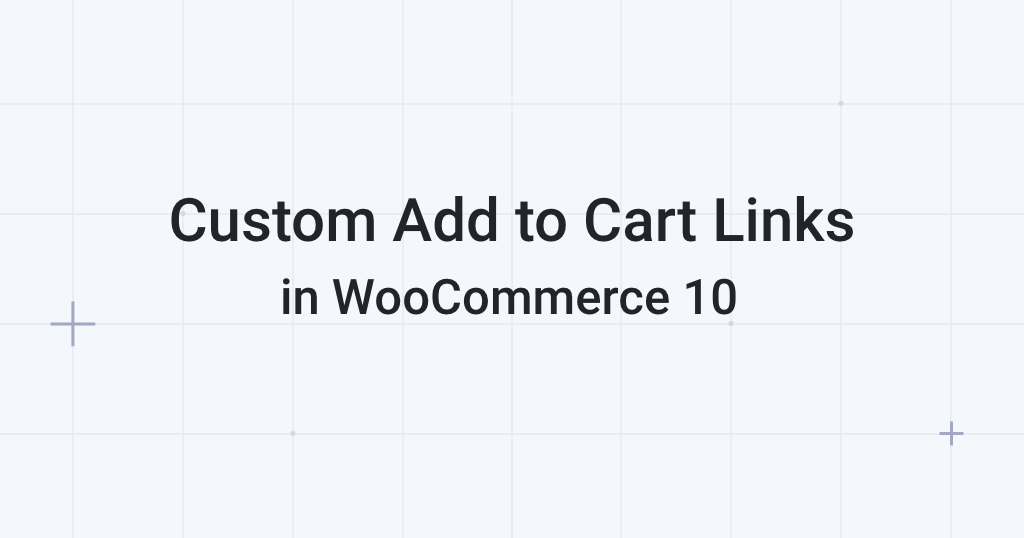 Featured image for post: How to Create Custom Add to Cart Links in WooCommerce 10 with no Extra Plugins!